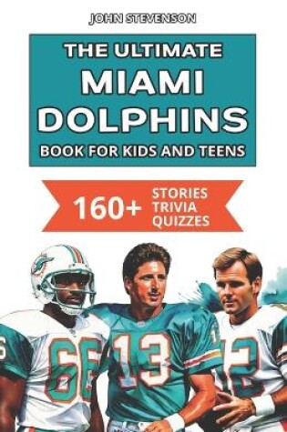 Cover of The Ultimate Miami Dolphins Book For Kids And Teens