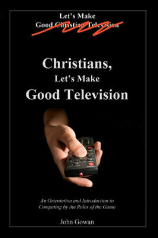 Cover of Christians, Let's Make Good Television