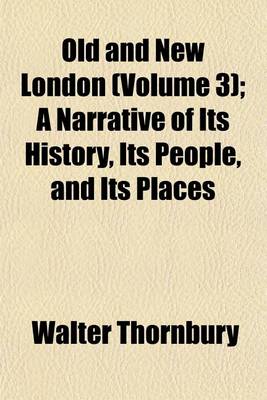 Book cover for Old and New London (Volume 3); A Narrative of Its History, Its People, and Its Places