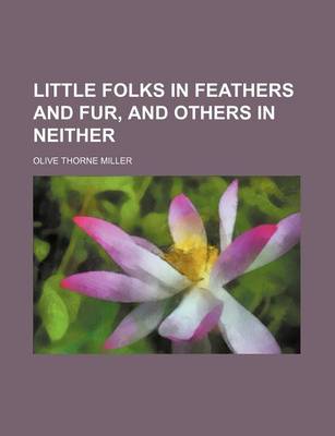 Book cover for Little Folks in Feathers and Fur, and Others in Neither