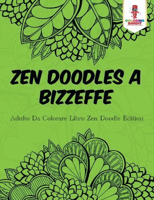 Book cover for Zen Doodles A Bizzeffe
