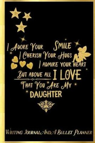 Cover of I Adore Your Smile, I Cherish Your Hugs, I Admire Your Heart, But Above All, I Love That You Are My Daughter