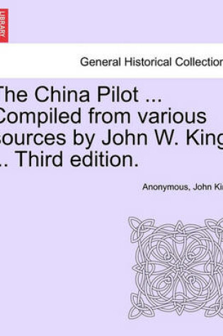 Cover of The China Pilot ... Compiled from Various Sources by John W. King ... Third Edition.