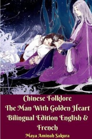 Cover of Chinese Folklore The Man With Golden Heart Bilingual Edition English and French