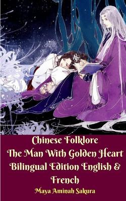 Book cover for Chinese Folklore The Man With Golden Heart Bilingual Edition English and French