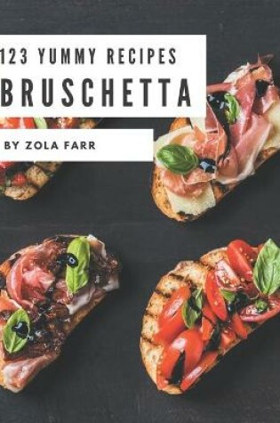Cover of 123 Yummy Bruschetta Recipes