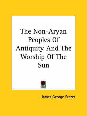 Book cover for The Non-Aryan Peoples of Antiquity and the Worship of the Sun