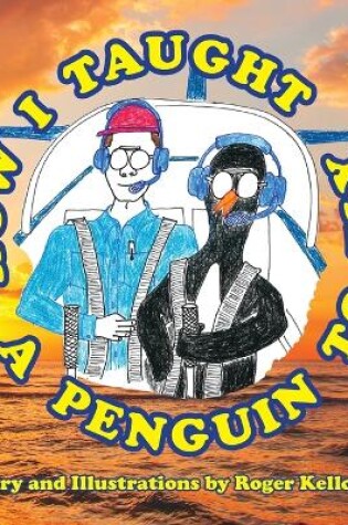 Cover of How I Taught A Penguin To Fly