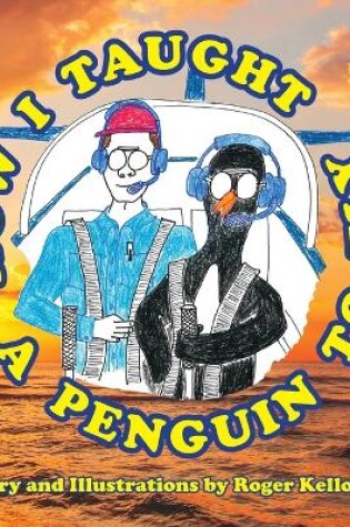 Cover of How I Taught A Penguin To Fly