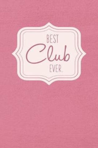 Cover of Best Club Ever - Notebook - Journal - Diary