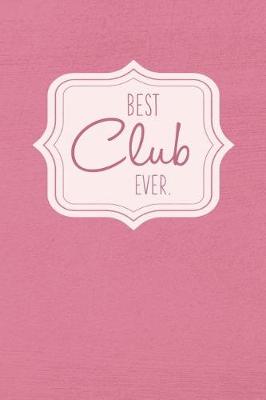 Cover of Best Club Ever - Notebook - Journal - Diary