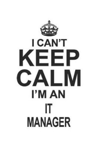 Cover of I Can't Keep Calm I'm An IT Manager