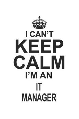 Book cover for I Can't Keep Calm I'm An IT Manager