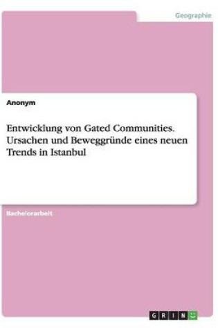 Cover of Entwicklung von Gated Communities. Ursachen und Beweggrunde eines neuen Trends in Istanbul