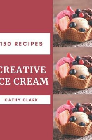 Cover of 150 Creative Ice Cream Recipes