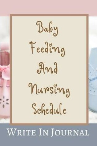 Cover of Baby Feeding And Nursing Schedule - Write In Journal - Time, Notes, Diapers - Cream Brown Pastels Pink Blue Abstract