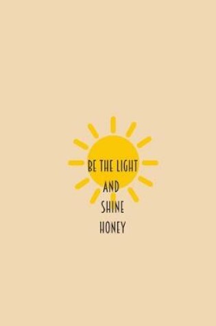 Cover of Be the Light and Shine Honey