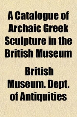 Cover of A Catalogue of Archaic Greek Sculpture in the British Museum