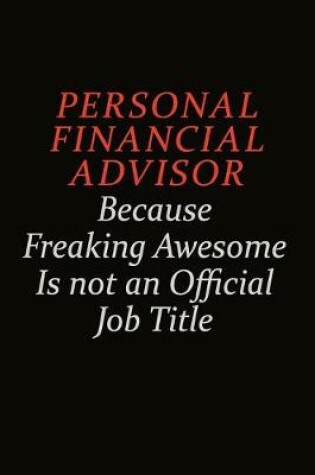 Cover of Personal financial advisor Because Freaking Awesome Is Not An Official Job Title