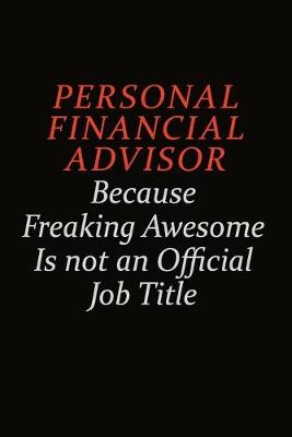 Book cover for Personal financial advisor Because Freaking Awesome Is Not An Official Job Title