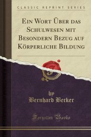 Cover of Ein Wort Über das Schulwesen mit Besondern Bezug auf Körperliche Bildung (Classic Reprint)
