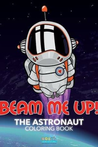 Cover of Beam Me Up! the Astronaut Coloring Book