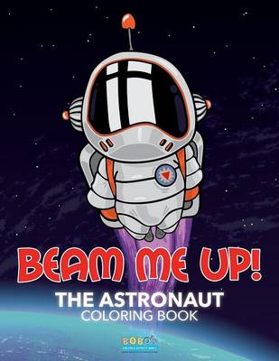 Book cover for Beam Me Up! the Astronaut Coloring Book