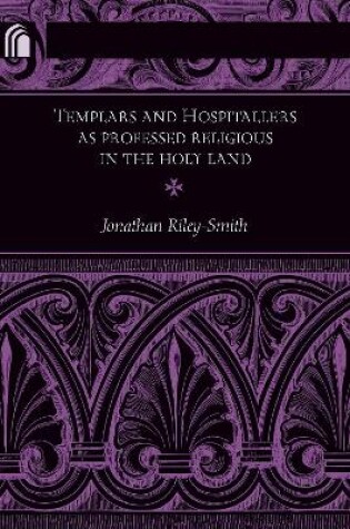Cover of Templars and Hospitallers as Professed Religious in the Holy Land