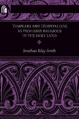 Book cover for Templars and Hospitallers as Professed Religious in the Holy Land