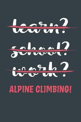 Book cover for Learn? School? Work? Alpine Climbing!