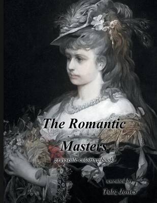 Book cover for The Romantic Masters Grayscale Coloring Book