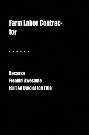 Cover of Farm Labor Contrac-Tor Because Freakin' Awesome Isn't an Official Job Title