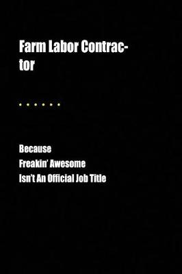 Book cover for Farm Labor Contrac-Tor Because Freakin' Awesome Isn't an Official Job Title