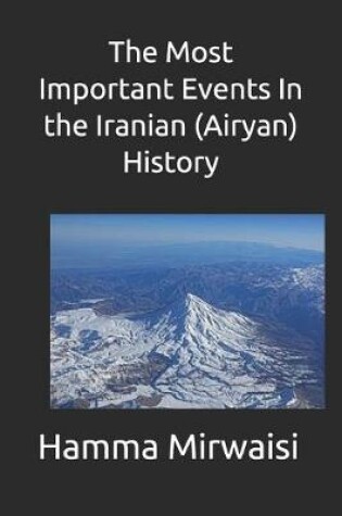 Cover of The Most Important Events In the Iranian (Airyan) History