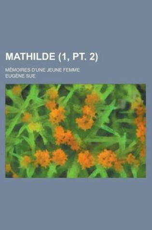 Cover of Mathilde (1, PT. 2); Memoires D'Une Jeune Femme