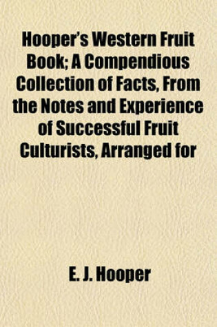 Cover of Hooper's Western Fruit Book; A Compendious Collection of Facts, from the Notes and Experience of Successful Fruit Culturists, Arranged for