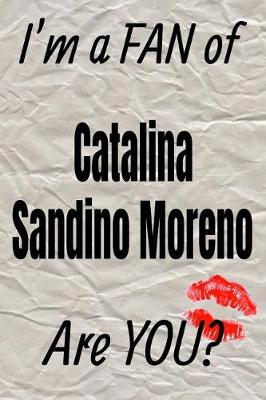 Cover of I'm a Fan of Catalina Sandino Moreno Are You? Creative Writing Lined Journal