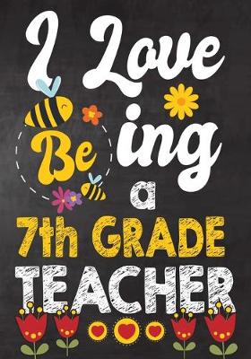 Book cover for I Love Being 7th Grade Teacher