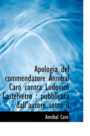 Cover of Apologia del Commendatore Annibal Caro Contra Lodovico Castelvetro