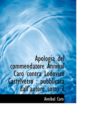 Book cover for Apologia del Commendatore Annibal Caro Contra Lodovico Castelvetro