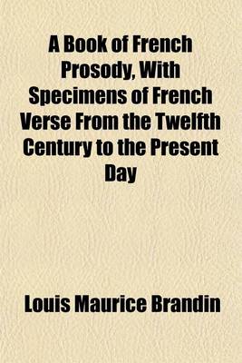 Book cover for A Book of French Prosody, with Specimens of French Verse from the Twelfth Century to the Present Day