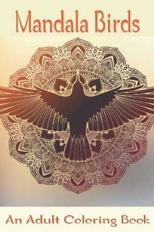 Cover of Mandala Birds An Adult Coloring Book