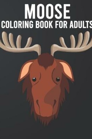 Cover of Moose Coloring Book For Adults