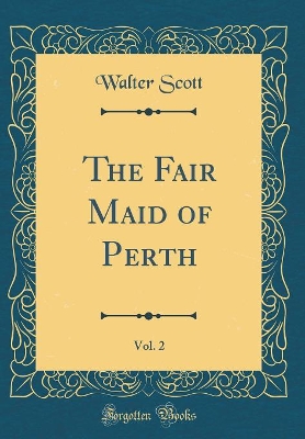 Book cover for The Fair Maid of Perth, Vol. 2 (Classic Reprint)