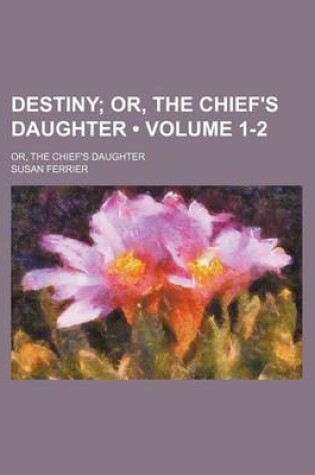 Cover of Destiny (Volume 1-2); Or, the Chief's Daughter. Or, the Chief's Daughter