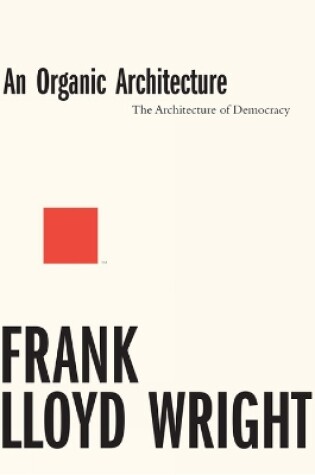 Cover of An Organic Architecture: The Architecture of Democracy