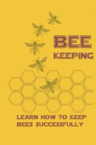 Cover of Beekeeping Learn How to Keep Bees Successfull