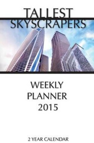 Cover of Tallest Skyscrapers Weekly Planner 2015