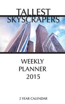 Book cover for Tallest Skyscrapers Weekly Planner 2015