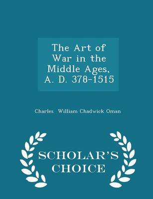 Book cover for The Art of War in the Middle Ages, A. D. 378-1515 - Scholar's Choice Edition